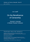 On the Beneficence of Censorship : Aesopian Language in Modern Russian Literature - Book