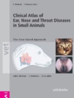 Clinical Atlas of Ear, Nose & Throat Diseases in Small Mammals : The Case-Based Approach - Book