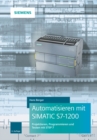 Automatisieren mit SIMATIC S7-1200 : Programmieren, Projektieren und Testen mit STEP 7 - Book