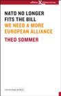 NATO No Longer Fits The Bill : We Need a More European Alliance - eBook