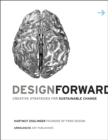 Design Forward : Creative Strategy at the Core of Sustainable Innovation - Book