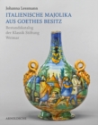 Italienische Majolika Aus Goethes Besitz : Bestandskatalog Der Klassik Stiftung Weimar - Book