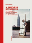 A Sameness Between Us : The Friendship of Charmion von Wiegand and Piet Mondrian in Letters and Memoirs - Book