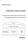Corporate Venture Capital. Innovationsvorsprung F r Gro e Unternehmen Durch Technologiemanagement Und Unternehmertum - Book
