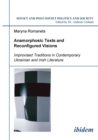 Anamorphosic Texts and Reconfigured Visions. Improvised Traditions in Contemporary Ukrainian and Irish Literature - Book