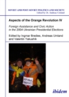 Aspects of the Orange Revolution IV - Foreign Assistance and Civic Action in the 2004 Ukrainian Presidential Elections - Book