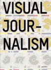 Visual Journalism : Infographics from the World's Best Newsrooms and Designers - Book
