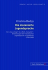 Die Inszenierte Jugendsprache : Von «Ciao, Amigo!» Bis «Wesh, Tranquille!» Entwicklungen Der Franzoesischen Jugendsprache in Spielfilmen (1958-2005) - Book