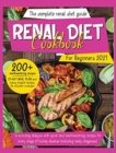 Renal Diet Cookbook For Beginners 2021 : The Complete Renal Diet Guide To Avoiding Dialysis With Quick And Mouthwatering Recipes For Every Stage Of Kidney Disease Including Newly Diagnosed. 21-Day Mea - Book