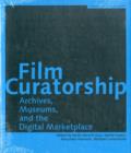 Film Curatorship - Archives, Museums, and the Digital Marketplace - Book