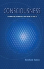 Consciousness : Its Nature, Purpose, and How to Use It - Book