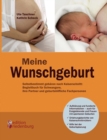 Meine Wunschgeburt - Selbstbestimmt gebaren nach Kaiserschnitt : Begleitbuch fur Schwangere, ihre Partner und geburtshilfliche Fachpersonen - Book