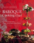Baroque Cooking 1740 : Authentic Austrian recipes from the time of Empress Maria Theresa - Book