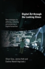 Digital Art through the Looking Glass : New strategies for archiving, collecting and preserving in digital humanities - eBook