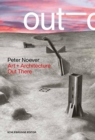 Peter Noever: Art + Architecture : Out There - Book