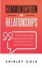 Communication In Relationships : How To Build And Maintain Bonds With People In Life, Love, And The Workplace - Book