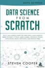 Data Science From Scratch : The #1 Data Science Guide For Everything A Data Scientist Needs To Know: Python, Linear Algebra, Statistics, Coding, Applications, Neural Networks, And Decision Trees - Book