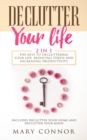 Declutter Your Life : The Keys To Decluttering Your Life, Reducing Stress And Increasing Productivity: Includes Declutter Your Home and Declutter Your Mind - Book