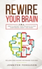 Rewire Your Brain : 2 in 1: How To Control Your Thoughts To Stop Overthinking, Anxiety and Worry - Book