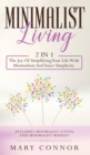 Minimalist Living : 2 In 1: The Joy Of Simplifying Your Life With Minimalism And Inner Simplicity: Includes Minimalist Living And Minimalist Budget - Book