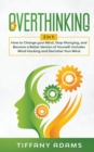 Overthinking : 2 in 1: Overthinking: How to Change your Mind, Stop Worrying, and Become a Better Version of Yourself: Includes Mind Hacking and Declutter Your Mind - Book