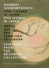 Norbert Schwontkowski : Funf Frauen in Japan: Paintings from the Boeckmann Collection - Book