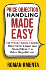 Price Objection Handling Made Easy : 118 Proven Sales Tactics, that Never Leave You Speechless in a Price Negotiation - Book