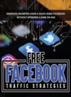 Free Facebook Traffic Strategies : Facebook Marketing and Advertising Tips for Beginners, Drive Leads and Sales at No Cost - Book