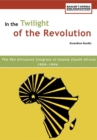In the Twilight of the Revolution : The Pan Africanist Congress of Azania (South Africa) 1959,1994 - eBook