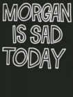 Morgan Is Sad Today - Book