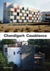 Casablanca and Chandigarh - How Architects, Experts, Politicians, International Agencies, and Citizens Negotiate Modern Planning - Book