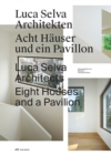 Luca Selva Architects – Eight Houses and a Pavilion - Book