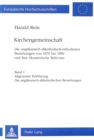 'Kirchengemeinschaft' : Anglican-Old Catholic-Orthodox Relationships from 1870 to 1990 and Their Ecumenical Significance Introduction and the Anglican-Old Catholic Relationship v. 1 - Book