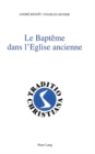 Le Bapteme Dans L'Eglise Ancienne : (Ier-Iiie Siecles) - Book