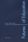 Futures of Education : Essays from an Interdisciplinary Symposium - Book