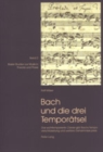 Bach und die drei Temporaetsel : Â«Das wohltemperirte ClavierÂ» gibt Bachs Tempoverschluesselung und weitere Geheimnisse preis - Book