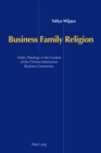 Business, Family, Religion : Public Theology in the Context of the Chinese-Indonesian Business Community - Book