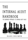 The Internal Audit Handbook - The Business Approach to Driving Audit Value - Book