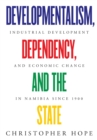 Developmentalism, Dependency, and the State : Industrial Development and Economic Change in Namibia since 1900 - Book