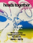Heads Together. Weed and the Underground Press Syndicate 1965–1973 - Book