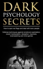 Dark Psychology Secrets : How to spot red flags and defend against covert manipulation, emotional exploitation, deception, hypnosis, brainwashing and mind games from toxic people Including DIY self-de - Book