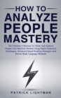 How to Analyze People Mastery : The Ultimate Collection To Think And Analyze People Like Sherlock Holmes Using Rapid Deduction Techniques, Advanced Speed Reading Strategies And Proven Body Language Me - Book