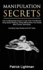 Manipulation Secrets : How To Manipulate Anyone In Less Than Five Minutes Using Speed Reading, Ethical Manipulation And Simple Mind Control Techniques - Including Case Studies And DIY-Tests - Book