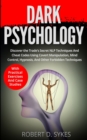 Dark Psychology : Discover The Trade's Secret NLP Techniques And Cheat Codes Using Covert Manipulation, Mind Control, Hypnosis And Other Forbidden Techniques -With Practical Exercises And Case Studies - Book