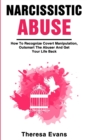 Narcissistic Abuse : How To Recognize Covert Manipulation, Outsmart The Abuser And Get Your Life Back - Book