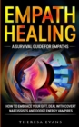 Empath Healing : A Survival Guide For Empaths. How To Embrace Your Gift, Deal With Covert Narcissists And Dodge Energy Vampires. - Book
