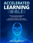 Accelerated Learning Bible : Advanced Learning Strategies For Unconventional Thinkers: The Ultimate Collection To Learn Faster, Remember More And Become More Productive - Book