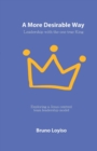 A More Desirable Way : Leadership with the one true King - Book