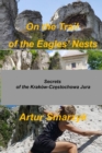 On the Trail of the Eagles' Nests : Secrets of the Krakow - Cz&#281;stochowa Jura - Book