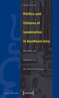 Politics and Cultures of Islamization in Southea - Indonesia and Malaysia in the Nineteen-nineties - Book